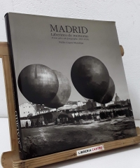 Madrid. Laberinto de memorias (Cien años de fotografía 1839 - 1936) - Publio López Mondéjar