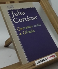 Queremos tanto a Glenda y otros relatos - Julio Cortázar