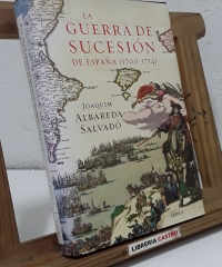 La Guerra de Sucesión de España (1700-1714) - Joaquim Albareda Salvadó