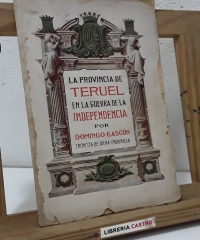 La provincia de Teruel en la Guerra de la Independencia - Domingo Gascón