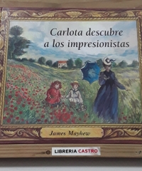 Carlota descubre a los impresionistas - James  Mayhew