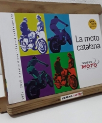 La moto catalana. 1905 - 2010 Història d'una indústria capdavantera - Varios