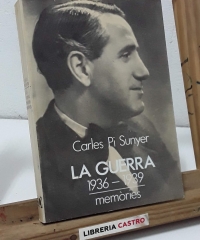 La Guerra 1936 - 1939. Memòries - Carles Pi Sunyer.