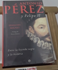 Antonio Pérez y Felipe II - François Mignet