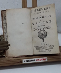 Suplement a l'Histoire du gouvernement de Venise, et Examen de la liberté originaire de Venise - Amelot de la Houssaie.