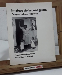 Imatges de la dona gitana. Camp de la Bota 1981 - 1988 - Elisenda Ardèvol i Pepa LLinàs.