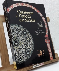 Catalunya a l'època carolíngia. Art i cultura abans del romànic (segles IX i X) - Varis.
