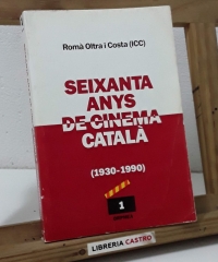 Seixanta anys de cinema català 1930 - 1990 - Romà Oltra i Costa