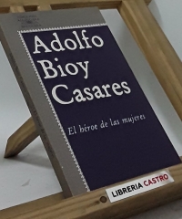 El héroe de las mujeres - Adolfo Bioy Casares