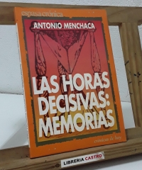 Las horas decisivas: Memorias - Antonio Menchaca