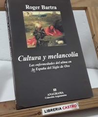 Cultura y melancolía. Las enfermedades del alma en la España del Siglo de Oro. - Roger Bartra.