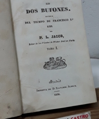 Los dos bufones. Historia del tiempo de Francisco Iº 1524. (II Tomos en 1 volumen, completo) - P. L. Jacob.