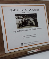 Gallegos al volante 1900 - 1930. Orígenes del automóvil en la provincia de Pontevedra (Dedicado) - Gerardo González Martín.