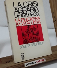 La crisi agraria de 1879 / 1900: La fil.loxera a Catalunya - Josep Iglésies.