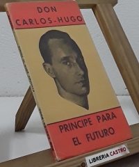 Don Carlos-Hugo. Príncipe para el futuro - Anónimo