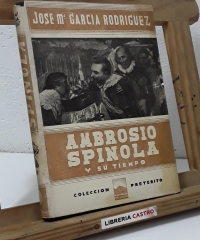Ambrosio Spinola y su tiempo - José Mª García Rodríguez
