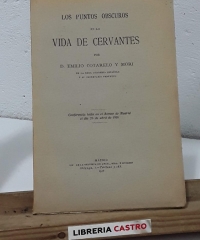 Los puntos obscuros en la vida de Cervantes - Emilio Cotarelo y Mori.