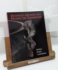 Bronzes arcaics del Museu de Shanghai. Festins, rituals i cerimònies - Varis.