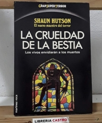 La crueldad de la bestia. Los vivos envidiarán a los muertos - Shaun Hutson