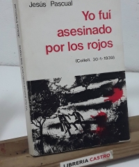 Yo fui asesinado por los rojos (Collell, 30 - 1 - 1939) Dedicado por el autor - Jesús Pascual.
