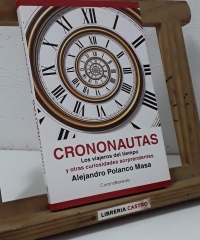 Crononautas. Los viajeros del tiempo y otras curiosidades sorprendentes - Alejandro Polanco Masa