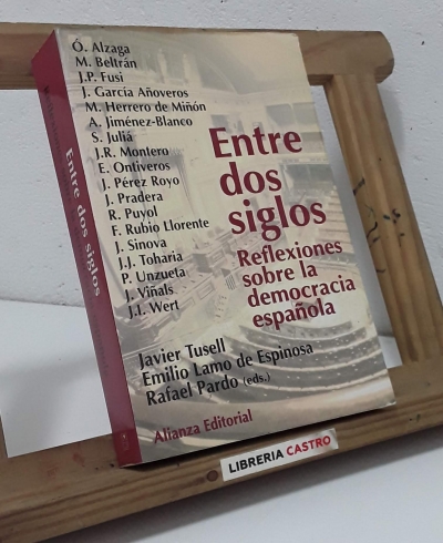 Entre dos siglos. Reflexiones sobre la democracia española - Javier Tusell, Emilio Lamo de Espinosa, Rafael Pardo (eds)
