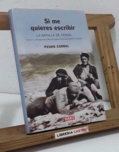 Si me quieres escribir. La Batalla de Teruel - Pedro Corral