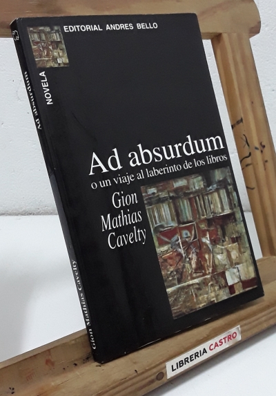 Ad absurdum o un viaje al laberinto de los libros - Gion Mathias Cavelty.