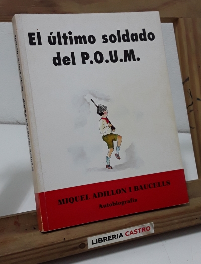 El último soldado del P.O.U.M. (Dedicado por el autor) - Miquel Adillón i Baucells.