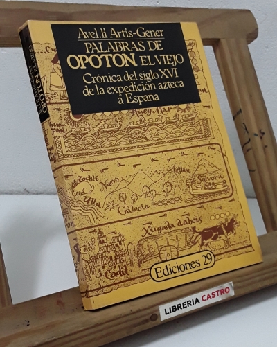 Palabras de Opoton El Viejo. Crónica del siglo XVI de la expedición azteca a España - Avel.li Artis-Gener
